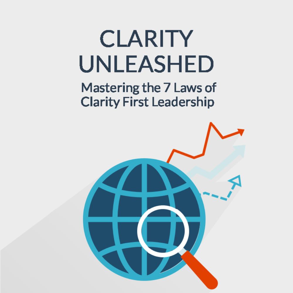 Clarity Unleashed™: Mastering the 7 Laws of Clarity-First Leadership