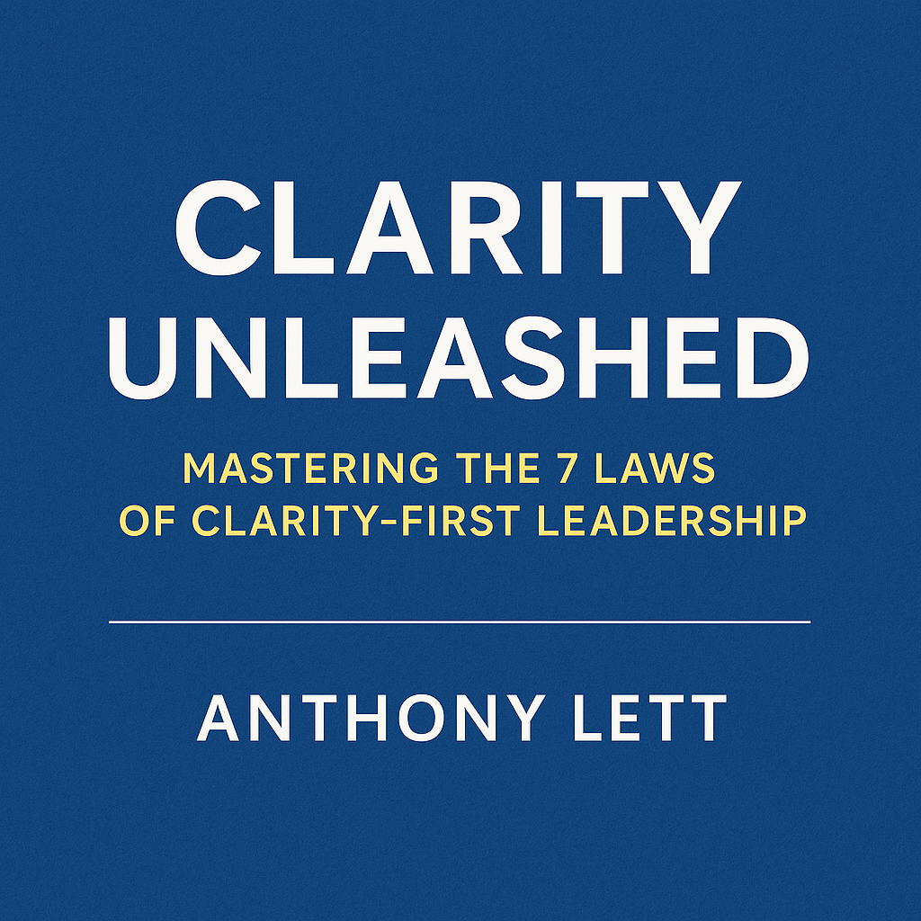Clarity Unleashed™: Mastering the 7 Laws of Clarity-First Leadership