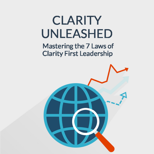 Clarity Unleashed™: Mastering the 7 Laws of Clarity-First Leadership