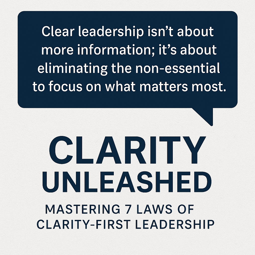 Clarity Unleashed™: Mastering the 7 Laws of Clarity-First Leadership